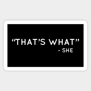 "That's what" - she Magnet